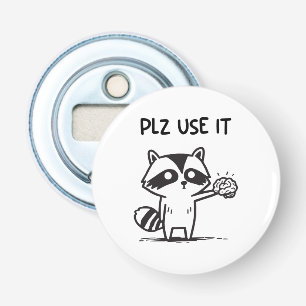 plz gebruik het - grappige racoon sarcastisch button flesopener
