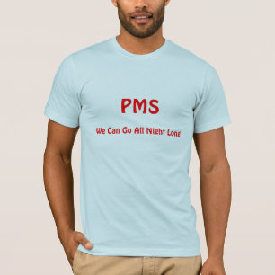 PMS, we kunnen de hele nacht doorgaan T-shirt
