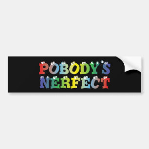 Pobody's Nerfect Bold Bumpersticker