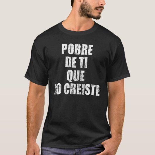 Pobre de ti que no creiste t-shirt (Voorkant)