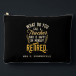 Pochette À Accessoires Retraite de l'enseignant à la retraite personnalis<br><div class="desc">Professeur retraité qui dit que c'est parfait pour le cadeau de départ à la retraite pour votre collègue préféré qui a un bon sens de l'humour. Le dicton sur ce cadeau pédagogique moderne à la retraite dit : "Comment appelez-vous un enseignant qui est heureux lundi? Retraité." Consultez notre magasin pour...</div>