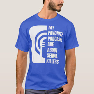 Podcast True Crime Lover Podcast Junkie Gift T-shirt