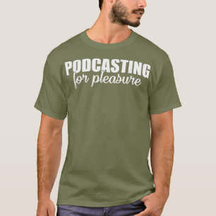Podcasting Pleasure Gezegde T-shirt