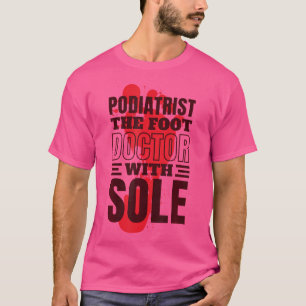 Podiatrist De Voetdokter Met Enige Podiatrist Po T-shirt