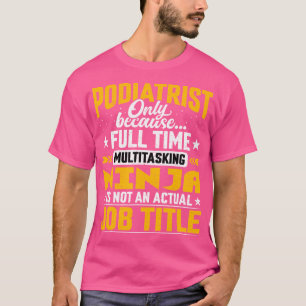 Podiatrist Job Titel - Chiropodist Voet Doctor Phy T-shirt