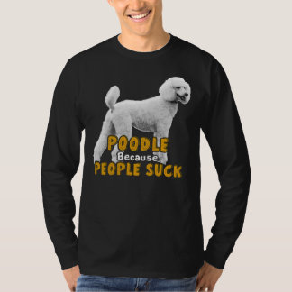 Poedel omdat mensen zuigen t-shirt