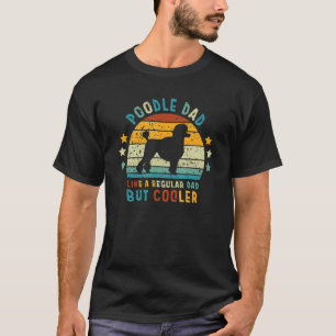 Poedel papa als een gewone vader, maar cooler vade t-shirt