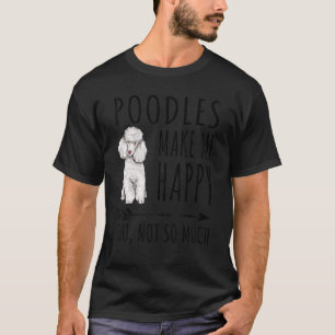 Poedels maken me gelukkig, jij niet zozeer Hond C T-shirt
