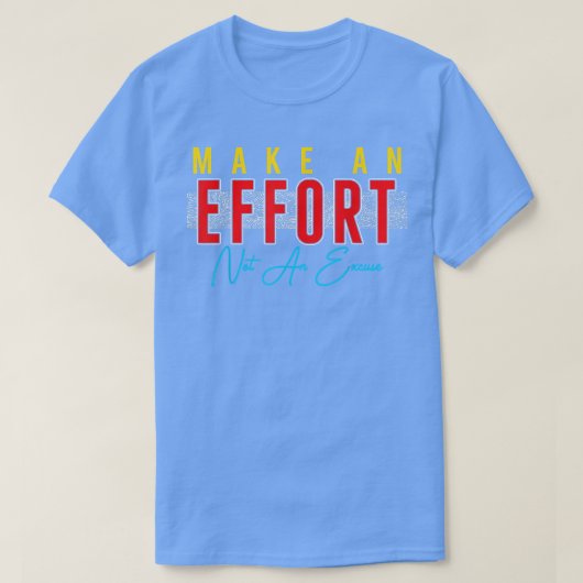 Poging tot een inspanning zonder excuus t-shirt (Design voorkant)