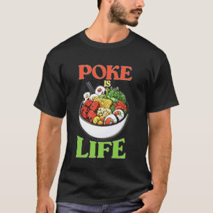 Poke Is Leven Raw Vis Eten Liefhebber Verlangens T-shirt