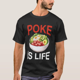 Poke is Leven Verse Vis Eten Liefhebber Verlangens T-shirt