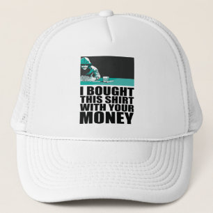 Poker - Ik heb dit Shirt gekocht met je geld Trucker Pet