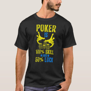 Poker is 100 vaardigheid en 50 geluk gokken casino t-shirt
