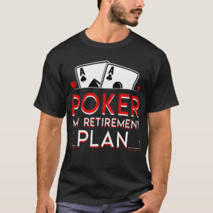 Poker Retirement Poker My Retirement Plan Funny SA T-shirt