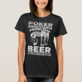 Poker Solves Most Of My Problems Beer Solves The R T-shirt (Voorkant)