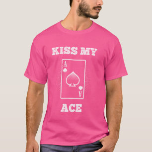 Poker speler KISS MY ACE Grappig Poker Toernooi Te T-shirt