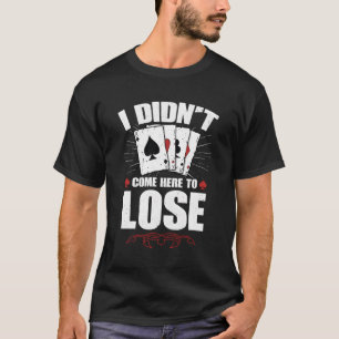 Poker Texas Hold'em Gokken Ik ben hier niet gekome T-shirt