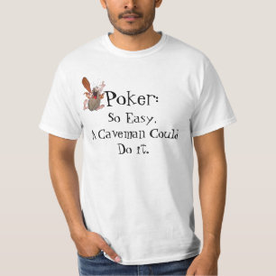 Poker, zo makkelijk kan een caveman het doen. t-shirt