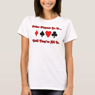 Pokerspelers doen het... totdat ze alles inzetten. t-shirt
