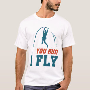 Pole Vault Funny Polevault Vaulling You run I Fly T-shirt