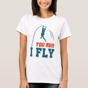Pole Vault Funny Polevault Vaulling You run I Fly T-shirt