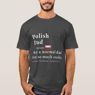 Polish Dad Definition  Fathers Day Gift Flag T-shirt