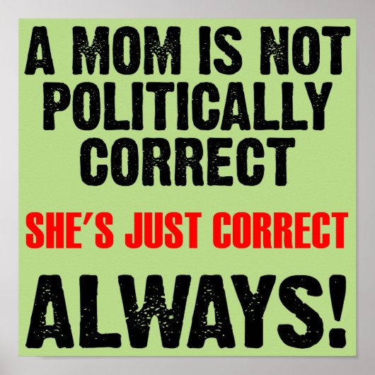Politically Correct Mom Always Right Funny Poster (Voorkant)