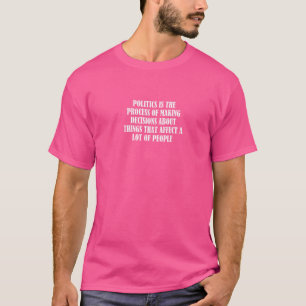 Politici is The Process Of Making Decisions About T-shirt