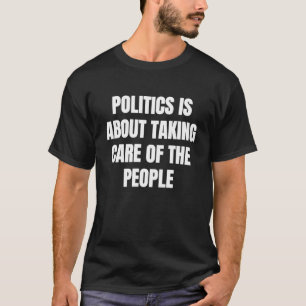Politiek gaat over de zorg voor de mensen 1 t-shirt