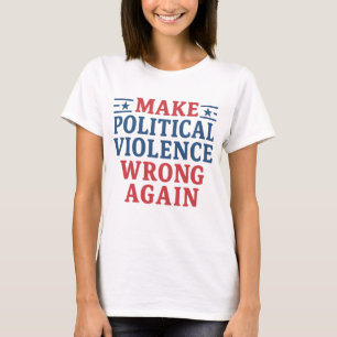 Politiek geweld weer verkeerd doen t-shirt
