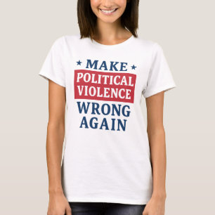 Politiek geweld weer verkeerd doen t-shirt