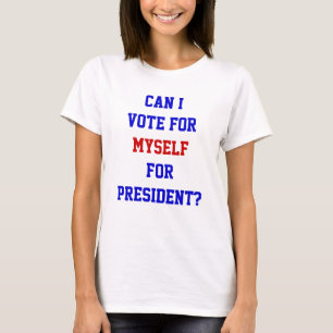 Politiek grappig stemmen voor mijn eigen President T-shirt