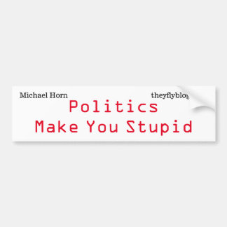 Politiek maakt je dom bumpersticker