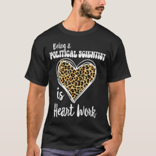 Politiek wetenschapper zijn is hartwerk Leopard T-shirt