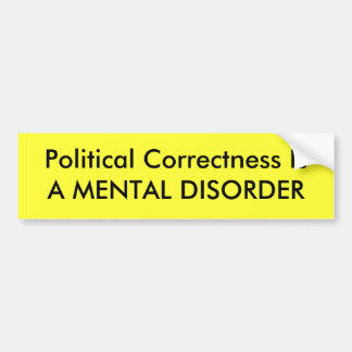 Politieke correctheid is een MENTALE AANDOENING Bumpersticker