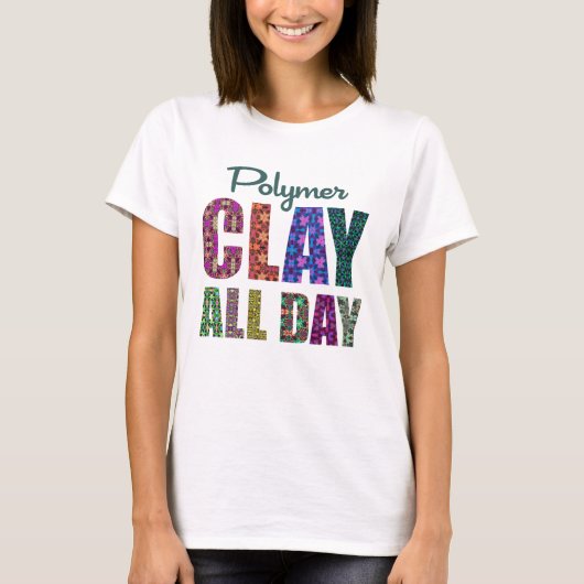 Polymer Clay All Day T-shirt (Voorkant)