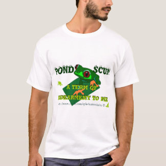 Pond Scum is a form of Indearment to some! T-shirt