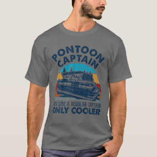 Pontoon Captain Just Like A Regular Captain Only C T-shirt