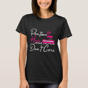 Pontoon Kapitein Boot Pontoon Haar Niet Geïnteress T-shirt