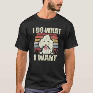 Poodle Ik Doe Wat Ik Wil Hond Vintage Retro T-shirt