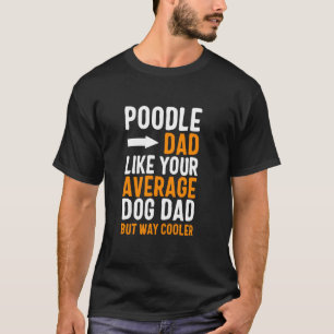 Poodle Papa Als Je Gemiddelde Hond Papa Maar Koele T-shirt