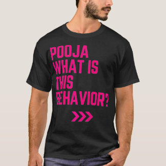 Pooja what is this behavior funny  t-shirt