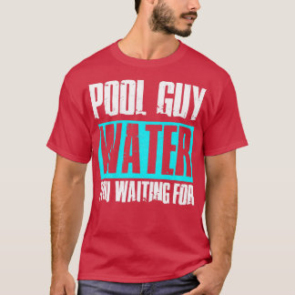 Pool Guy Cleaner Pool Service Water Je wacht op T-shirt