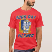 Poor Day To Be A Pilsner T-Shirt - USA Drinking Te (Devant)