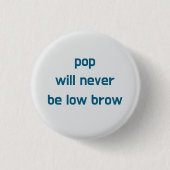 Pop Will Never Be Low Brow button (Voorkant)