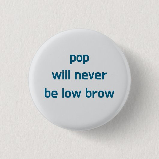 Pop Will Never Be Low Brow button (Voorkant)