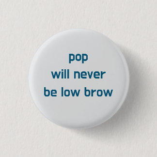 Pop zal nooit lowbrow zijn knop ronde button 3,2 cm