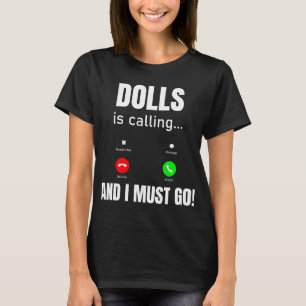 Poppen roept en ik moet gaan t-shirt