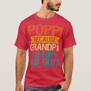 Poppi want opa is voor oude jongens grappige opa t-shirt