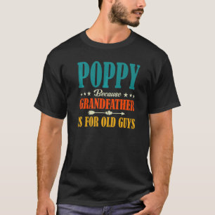 Poppie omdat grootvader voor oude man is t-shirt